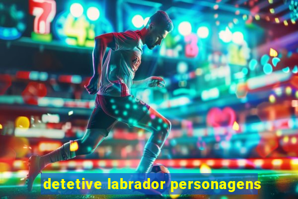 detetive labrador personagens